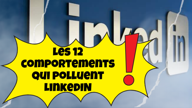 Les 12 comportements qui polluent LinkedIN